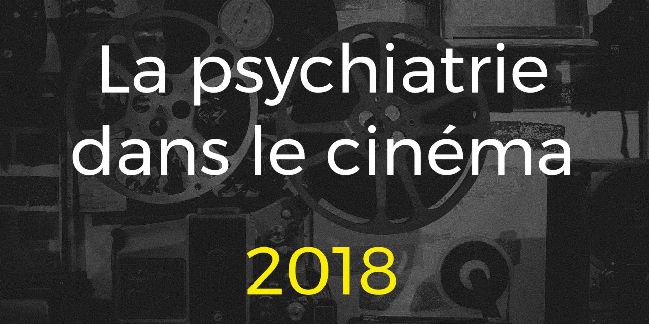 La psychiatrie dans le cinéma 2018